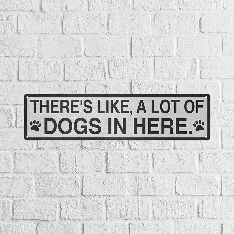 There’s Like a Lot of Dogs in Here” Metal Tin Sign – Rustic Dog Lover Home Décor